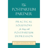 The Postpartum Partner: Practical Solutions for Living with Postpartum Depression