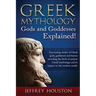 Greek Mythology, Gods & Goddesses Explained!: Fascinating stories of Greek gods, goddesses and heroes revealing the birth of ancient Greek mythology a