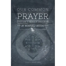 Our Common Prayer: A Field Guide to the Book of Common Prayer