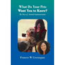 What Do Your Pets Want You to Know?: My Story of Animal Communication