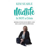 Midlife Is Not a Crisis: Rediscover Your Drive and Reclaim Your Happiness
