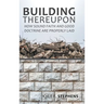 Building Thereupon: How Sound Faith and Good Doctrine Are Properly Laid