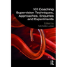 101 Coaching Supervision Techniques, Approaches, Enquiries and Experiments
