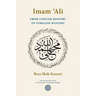 Imam 'Ali From Concise History to Timeless Mystery