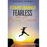 Start Being Fearless... Stop Being Scared - The Ultimate Guide to Finding Your Purpose and Changing Your Life