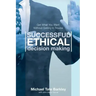 Successful Ethical Decision Making: Get What You Want Without Getting In Trouble