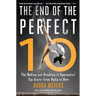 The End of the Perfect 10: The Making and Breaking of Gymnastics' Top Score --From Nadia to Now