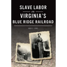 Slave Labor on Virginia's Blue Ridge Railroad