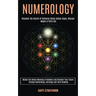 Numerology: Master the Divine Meaning of Numbers and Discover Your Future Through Numerology, Astrology and Tarot Reading (Discove