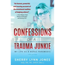 Confessions of a Trauma Junkie: My Life as a Nurse Paramedic, 2nd Edition