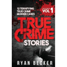 True Crime Stories Volume 1: 12 Terrifying True Crime Murder Cases