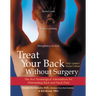 Treat Your Back Without Surgery: The Best Nonsurgical Alternatives for Eliminating Back and Neck Pain
