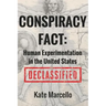 Conspiracy Fact: Human Experimentation in the United States: Declassified