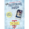 Journey of an EX-Teetotaling Virgin: a memoir based on a true story