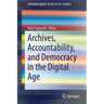 Archives, Accountability, and Democracy in the Digital Age
