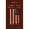1900 or, The Last President: The Original 1896 Edition