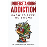 Understanding Addiction: Know Science, No Stigma