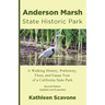 Anderson Marsh State Historic Park: A Walking History, Prehistory, Flora, and Fauna Tour of a California State Park