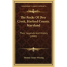 The Rocks Of Deer Creek, Harford County, Maryland: Their Legends And History (1880)
