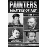 Painters: 4-In-1 History Of Leonardo, Van Gogh, Picasso, & Michelangelo