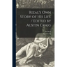 Rizal's Own Story of His Life / Edited by Austin Craig