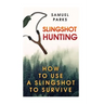 Slingshot Hunting: How To Use A Slingshot To Survive