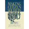Making Citizen-Soldiers: Rotc and the Ideology of American Military Service