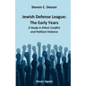 Jewish Defense League: The Early Years: A Study in Group Conflict and Political Violence