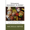 Vitamins, Minerals, and More!: Food Sources, Functions of the Body, and Deficiencies (Symptoms)
