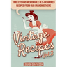 Vintage Recipes Vol. 3: Timeless and Memorable Old-Fashioned Recipes from Our Grandmothers ***Black & White Edition***