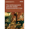 The Anthropocene and the Global Environmental Crisis: Rethinking Modernity in a New Epoch