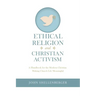 Ethical Religion and Christian Activism: A Handbook for the Modern Christian Making Church Life Meaningful