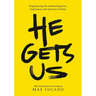 He Gets Us: Experiencing the Confounding Love, Forgiveness, and Relevance of Jesus