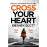 Cross Your Heart: An Absolutely Gripping Detective Thriller That Will Leave You Breathless
