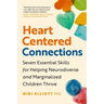 Heart-Centered Connections: Seven Essential Skills for Helping Neurodiverse and Marginalized Children Thrive
