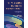 The Feldenkrais Method for Instrumentalists: A Guide to Awareness through Movement