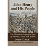 John Henry and His People: The Historical Origin and Lore of America's Great Folk Ballad