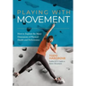 Playing With Movement: How to Explore the Many Dimensions of Physical Health and Performance