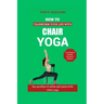 How to Transform Your Life with Chair Yoga: Say goodbye to aches and pains with chair yoga