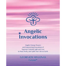 Angelic Invocations: Angelic Energy Prayers & Empowering Invocations of Supreme Celestial Light and Love to Heal, Purify, and Uplift Your Life On Eart