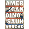 American Dinosaur Abroad: A Cultural History of Carnegie's Plaster Diplodocus