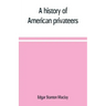 A history of American privateers