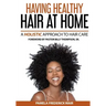 Having Healthy Hair At Home: A Holistic Approach to Hair