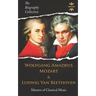 Wolfgang Amadeus Mozart and Ludwig Van Beethoven: Masters of Classical Music. The Biography Collection