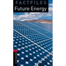 Oxford Bookworms Library Factfiles: Future Energylevel 3