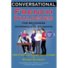 Conversational French Dialogues for Beginners and Intermediate Students: 100 French Conversations and Short Conversational French Language Learning Bo