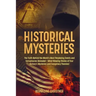 Historical Mysteries: The Truth Behind the World's Most Perplexing Events and Conspiracies Revealed - Mind-Blowing Stories of Four History's