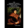The Mirror of Virtue in Worldly Greatness, or the Life of Sir Thomas More
