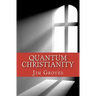 Quantum Christianity: Bringing Science and Religion Together for the New Millennium
