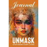 UNMASK Companion Journal: Stop Hiding Start Living